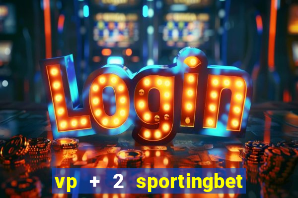 vp + 2 sportingbet o que significa